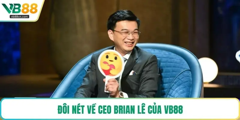 Đôi nét về CEO Brian Lê của VB88