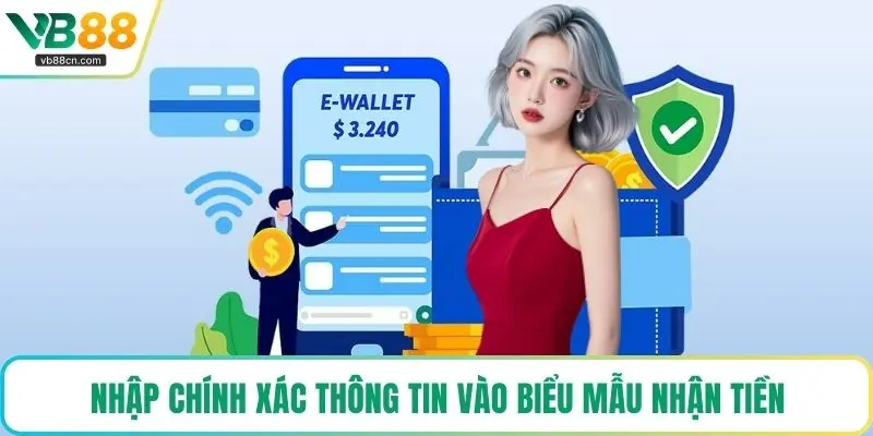 Nhập chính xác thông tin vào biểu mẫu nhận tiền